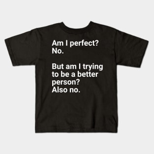 Am I perfect?No. Kids T-Shirt